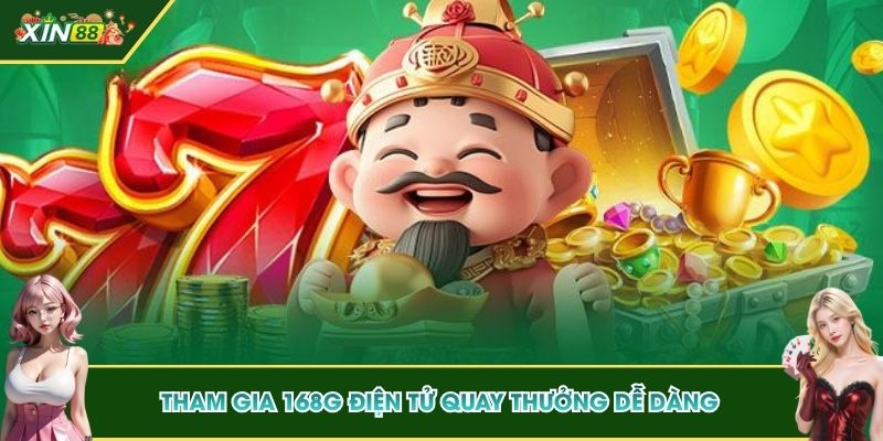 Tham gia 168G điện tử quay thưởng dễ dàng