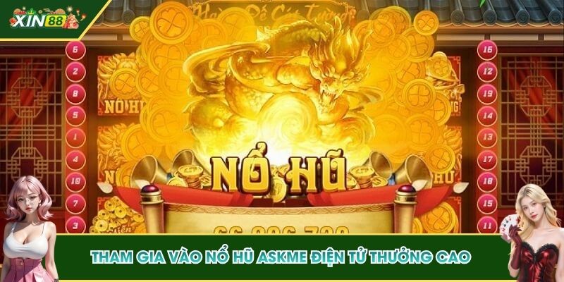 Tham gia vào nổ hũ ASKME điện tử thưởng cao
