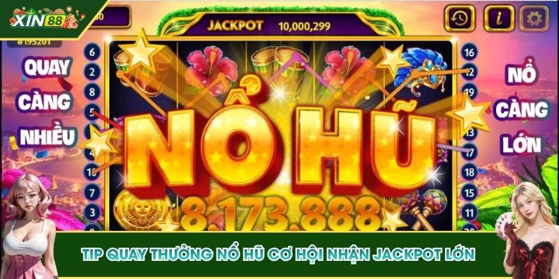 Tip quay thưởng nổ hũ cơ hội nhận jackpot lớn