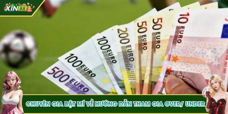 Chuyên gia bật mí về hướng dẫn tham gia Over/ Under