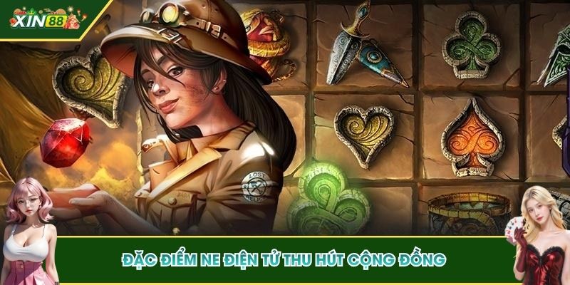 Đặc điểm NE Điện Tử thu hút cộng đồng