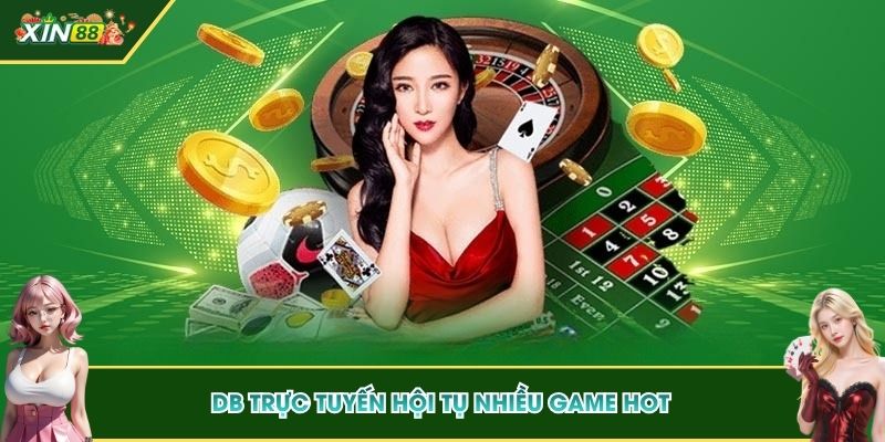 Trải Nghiệm DB Trực Tuyến Sòng Bạc Online Uy Tín & An toàn 4 DB Trực Tuyến hội tụ nhiều game hot