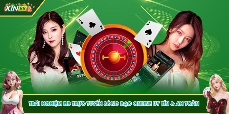 Trải Nghiệm DB Trực Tuyến Sòng Bạc Online Uy Tín & An toàn 1 Trải Nghiệm DB Trực Tuyến Sòng Bạc Online Uy Tín & An toàn