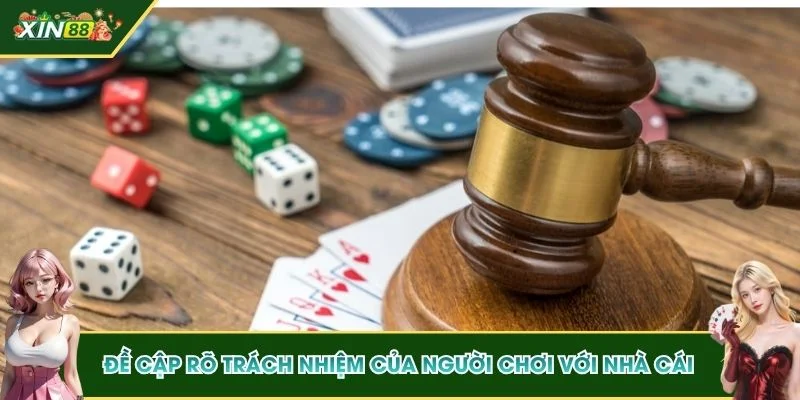 Đề cập rõ trách nhiệm của người chơi với nhà cái