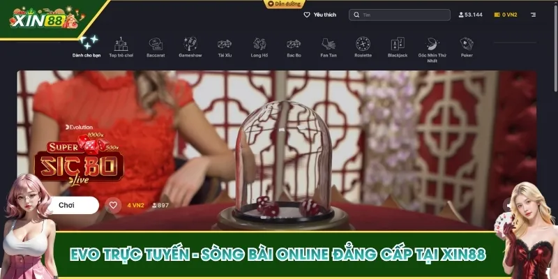 EVO Trực Tuyến - Sòng Bài Online Đẳng Cấp Nhất Tại XIN88 1 EVO trực tuyến
