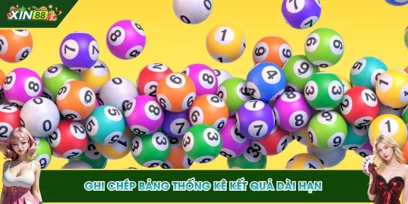 Ghi chép bảng thống kê kết quả dài hạn