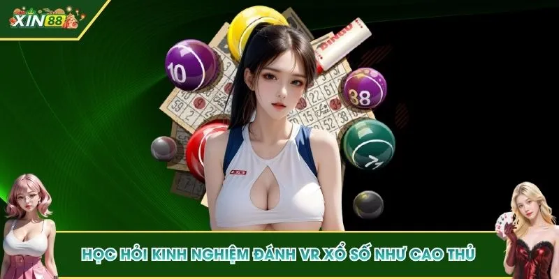 Học hỏi kinh nghiệm đánh VR xổ số như cao thủ