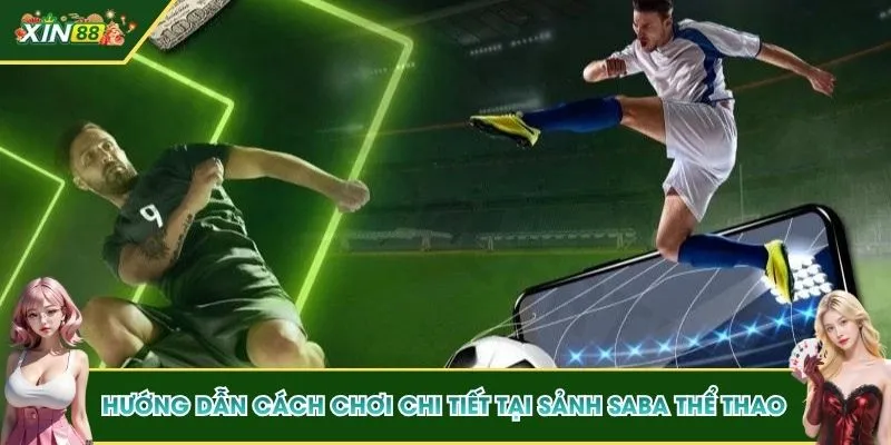 Hướng dẫn cách chơi chi tiết tại sảnh SABA thể thao