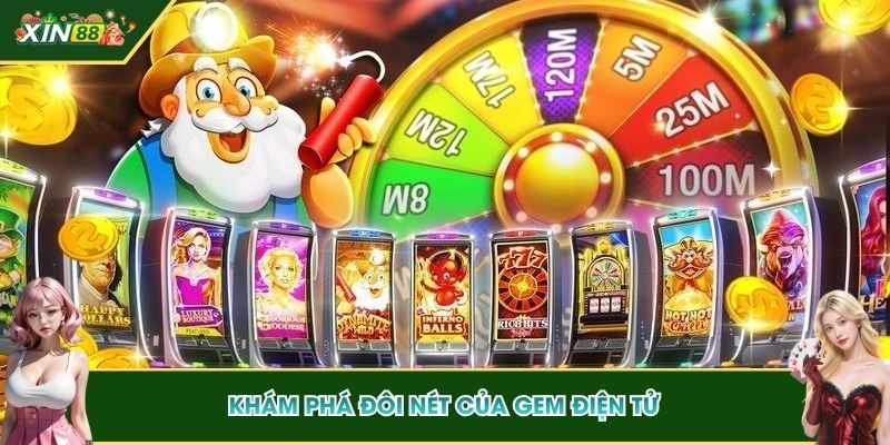 Khám phá đôi nét của Gem Điện Tử