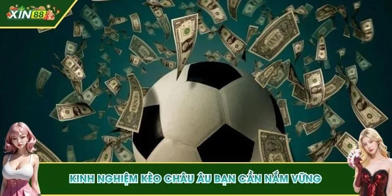 Kinh nghiệm kèo châu Âu bạn cần nắm vững