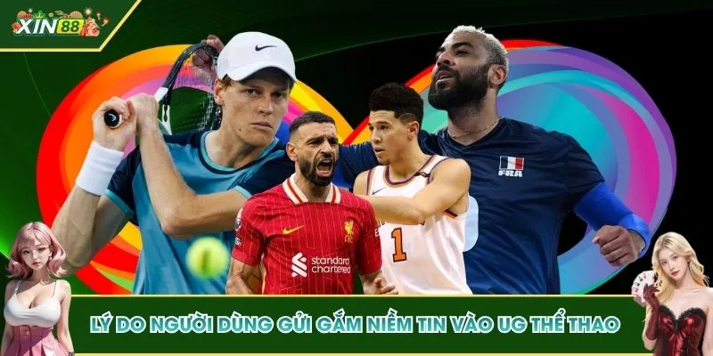 Lý do người dùng gửi gắm niềm tin vào UG thể thao