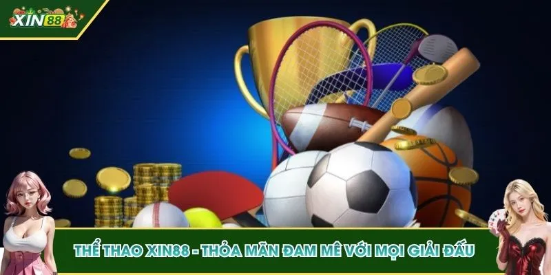 Thể thao XIN88 - Thỏa mãn đam mê với mọi giải đấu