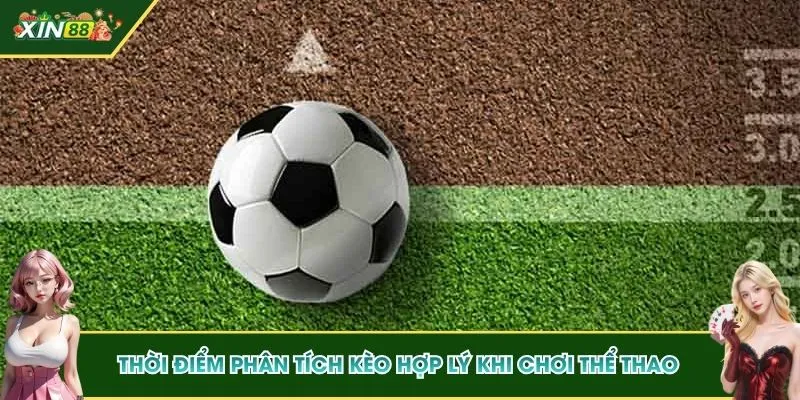 Thời điểm phân tích kèo hợp lý khi chơi thể thao