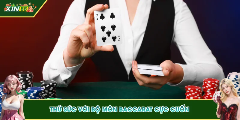 Thử sức với bộ môn Baccarat cực cuốn