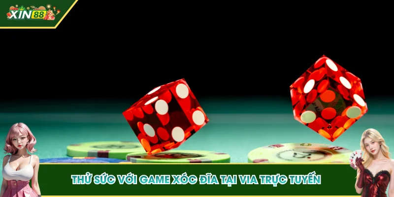 Thử sức với game xóc đĩa tại VIA trực tuyến