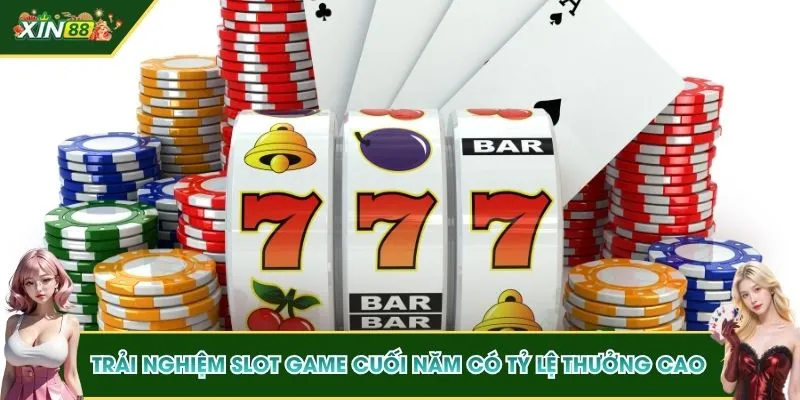 Trải nghiệm slot game Cuối Năm có tỷ lệ thưởng cao