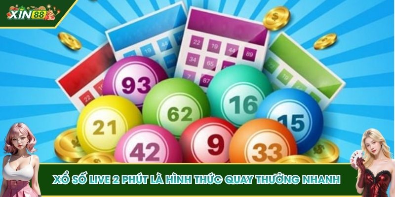Xổ số Live 2 phút là hình thức quay thưởng nhanh